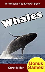 WHALES: A Kids Book About Whales, for Ages 7-12, Includes Bonus Games About Whales (What Do You Know About? Books 3)