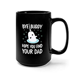 Mr.Narwhal - Bye Buddy Hope You Find Your Dad Ceramic Coffee Mug Tea Cup (15oz, Black)
