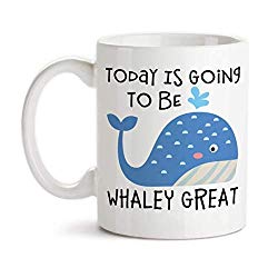 Today Is Going To Be Whaley Great Ceramic Coffee Mug Whale Gift Really Great Day