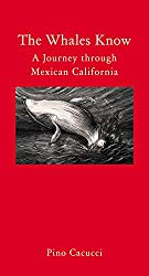 The Whales Know: A Journey through Mexican California (Literary Travellers)