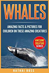 Whales: Amazing Facts & Pictures for Children on These Amazing Creatures (Awesome Creature Series)