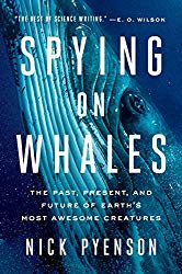 Spying on Whales: The Past, Present, and Future of Earth's Most Awesome Creatures